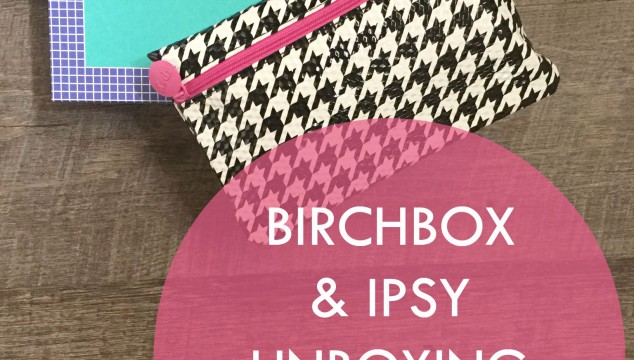 August Birchbox and Ipsy Unboxing