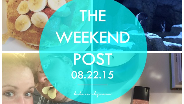 The Weekend Post | 08.22.15